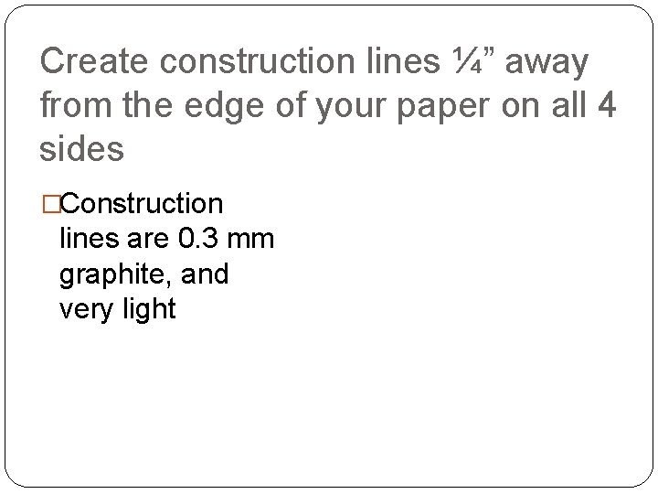 Create construction lines ¼” away from the edge of your paper on all 4