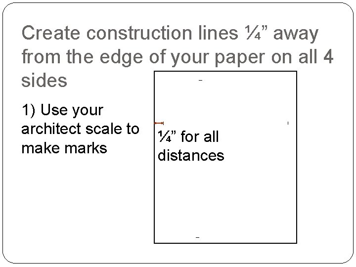 Create construction lines ¼” away from the edge of your paper on all 4