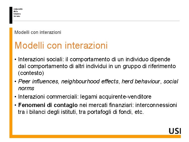 Modelli con interazioni • Interazioni sociali: il comportamento di un individuo dipende dal comportamento