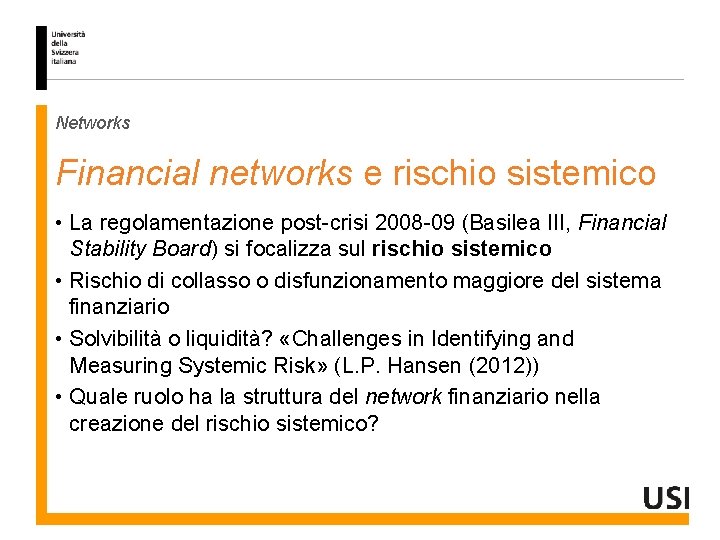 Networks Financial networks e rischio sistemico • La regolamentazione post-crisi 2008 -09 (Basilea III,