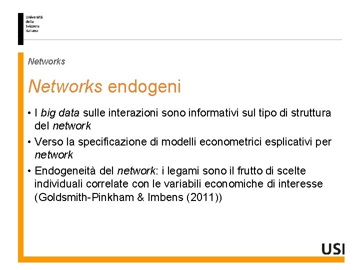 Networks endogeni • I big data sulle interazioni sono informativi sul tipo di struttura