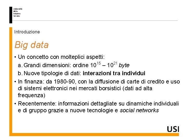 Introduzione Big data • Un concetto con molteplici aspetti: a. Grandi dimensioni: ordine 1015