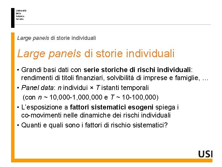 Large panels di storie individuali • Grandi basi dati con serie storiche di rischi