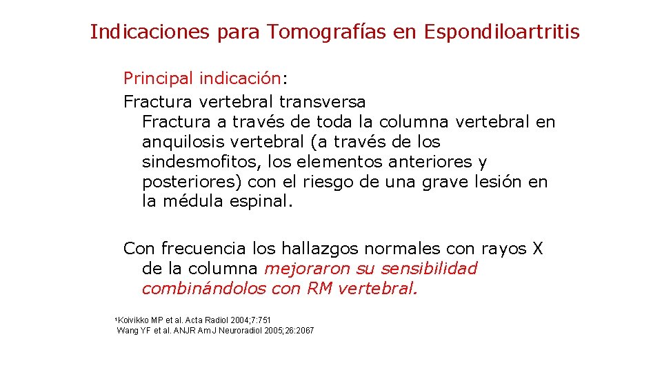 Indicaciones para Tomografías en Espondiloartritis Principal indicación: Fractura vertebral transversa Fractura a través de