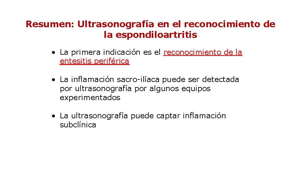 Resumen: Ultrasonografía en el reconocimiento de la espondiloartritis • La primera indicación es el