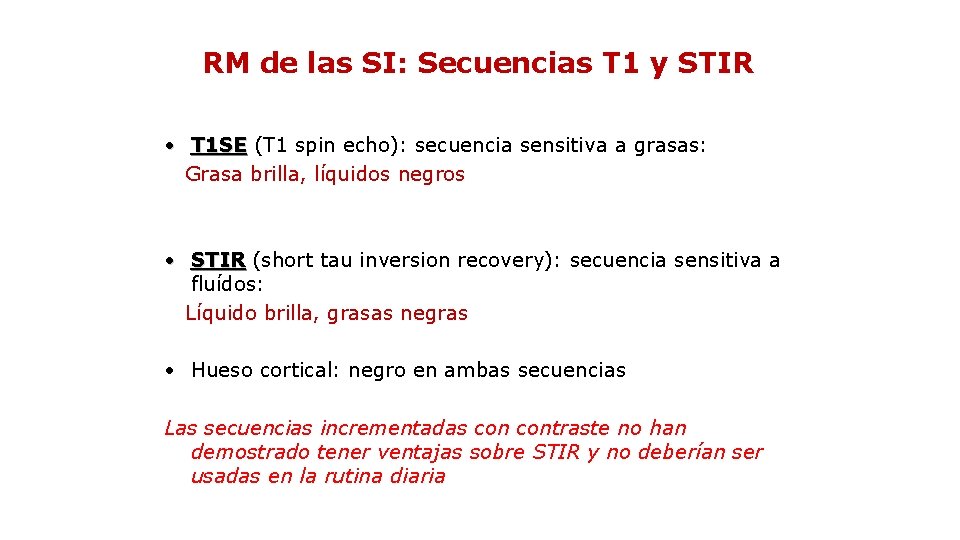 RM de las SI: Secuencias T 1 y STIR • T 1 SE (T