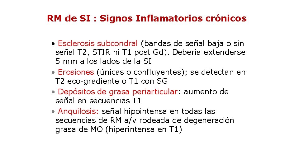 RM de SI : Signos Inflamatorios crónicos • Esclerosis subcondral (bandas de señal baja