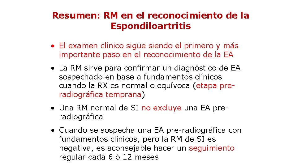 Resumen: RM en el reconocimiento de la Espondiloartritis • El examen clínico sigue siendo