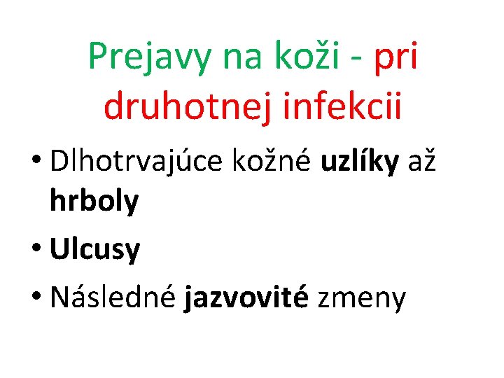 Prejavy na koži - pri druhotnej infekcii • Dlhotrvajúce kožné uzlíky až hrboly •