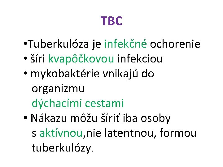 TBC • Tuberkulóza je infekčné ochorenie • šíri kvapôčkovou infekciou • mykobaktérie vnikajú do