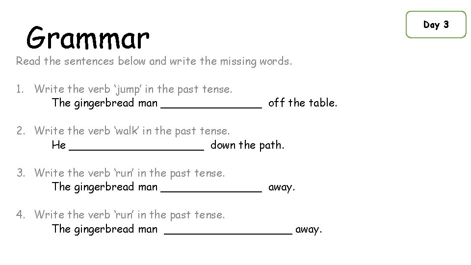 Grammar Read the sentences below and write the missing words. 1. Write the verb