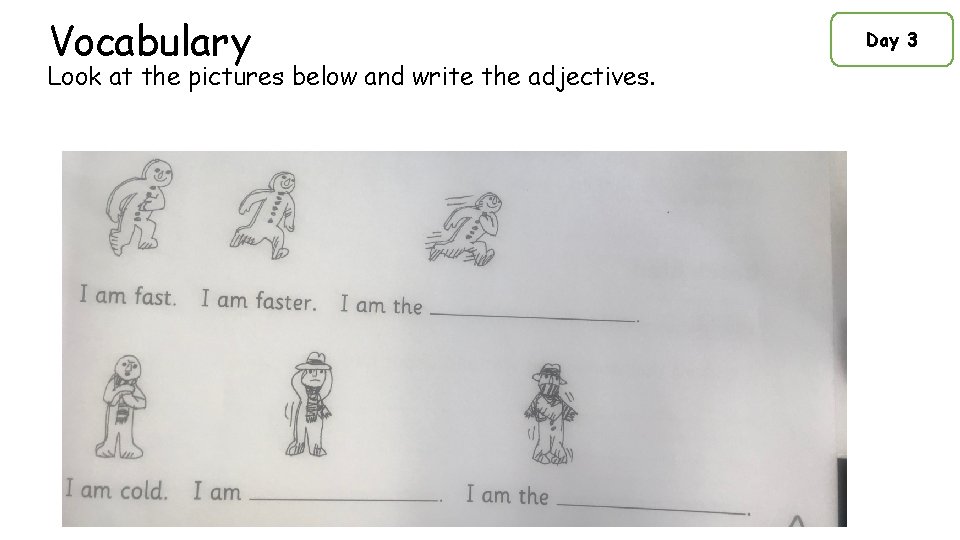 Vocabulary Look at the pictures below and write the adjectives. Day 3 