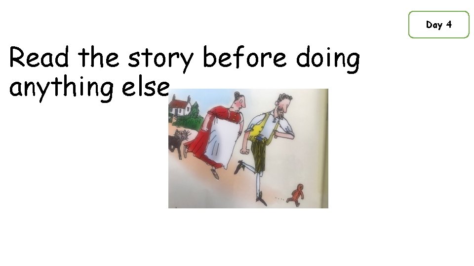 Day 4 Read the story before doing anything else. 