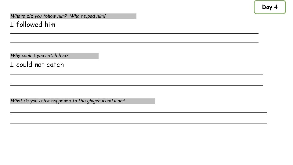 Day 4 Where did you follow him? Who helped him? I followed him ___________________________________________________________