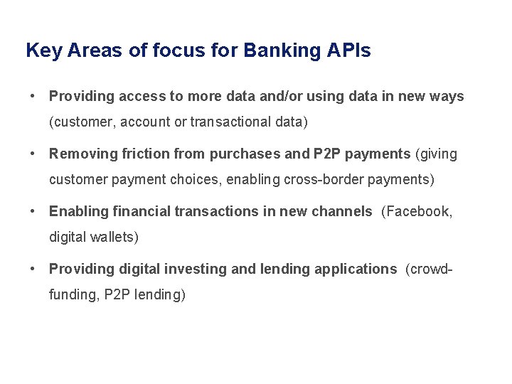 Key Areas of focus for Banking APIs • Providing access to more data and/or