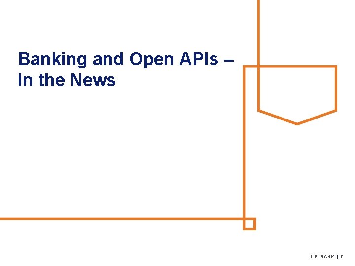 Banking and Open APIs – In the News U. S. BANK | 9 