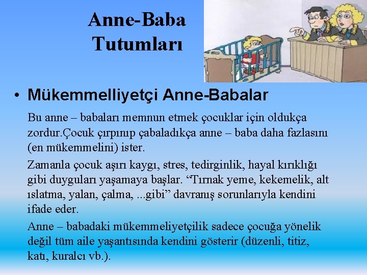 Anne-Baba Tutumları • Mükemmelliyetçi Anne-Babalar Bu anne – babaları memnun etmek çocuklar için oldukça