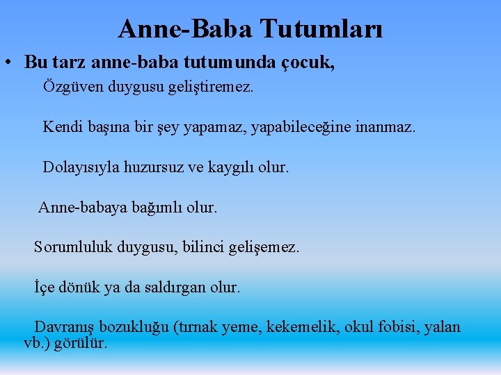 Anne-Baba Tutumları • Bu tarz anne-baba tutumunda çocuk, Özgüven duygusu geliştiremez. Kendi başına bir