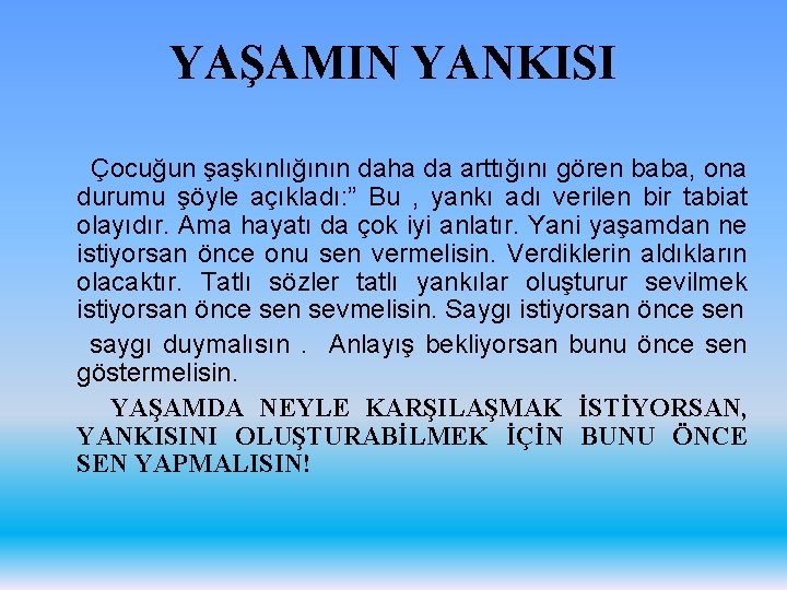 YAŞAMIN YANKISI Çocuğun şaşkınlığının daha da arttığını gören baba, ona durumu şöyle açıkladı: ”