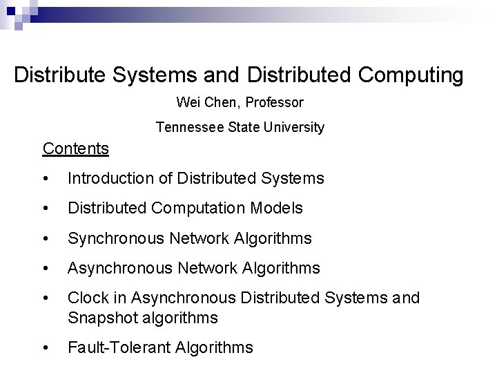 Distribute Systems and Distributed Computing Wei Chen, Professor Tennessee State University Contents • Introduction Distribute Systems and Distributed Computing Wei Chen, Professor Tennessee State University Contents • Introduction