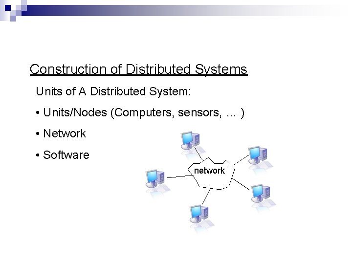 Construction of Distributed Systems Units of A Distributed System: • Units/Nodes (Computers, sensors, … Construction of Distributed Systems Units of A Distributed System: • Units/Nodes (Computers, sensors, …