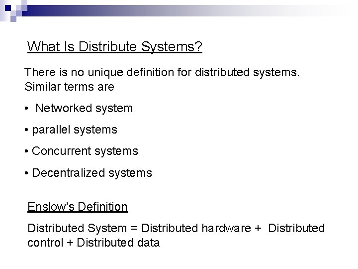 What Is Distribute Systems? There is no unique definition for distributed systems. Similar terms What Is Distribute Systems? There is no unique definition for distributed systems. Similar terms