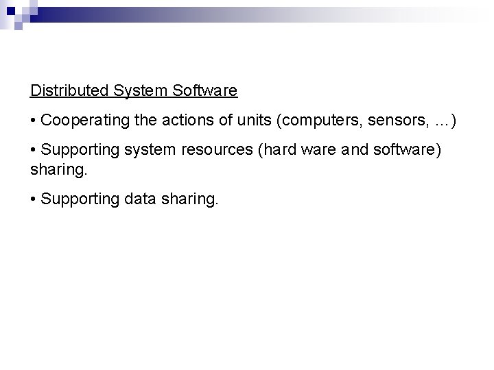 Distributed System Software • Cooperating the actions of units (computers, sensors, …) • Supporting Distributed System Software • Cooperating the actions of units (computers, sensors, …) • Supporting