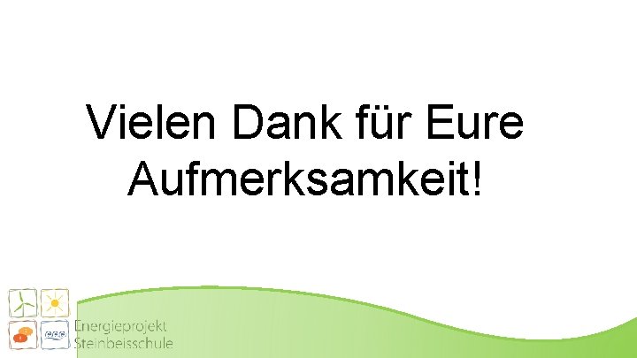 Vielen Dank für Eure Aufmerksamkeit! 