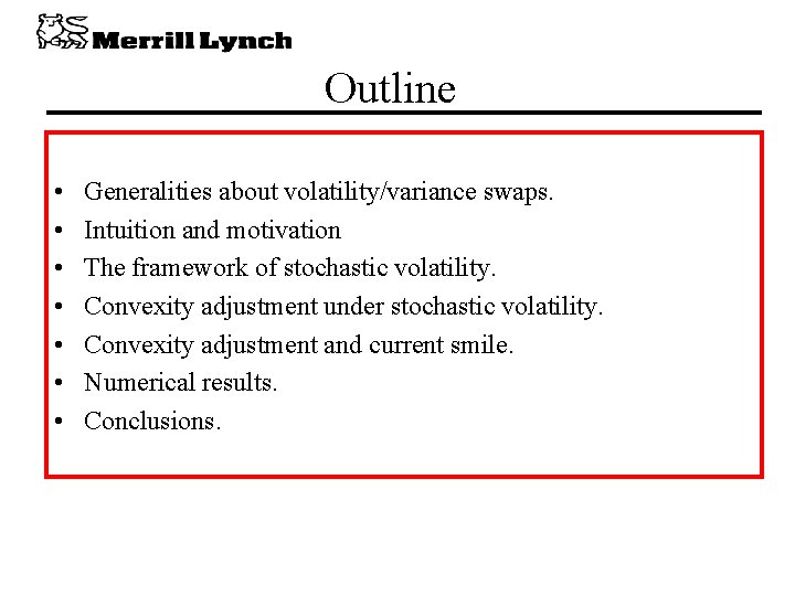 Outline • • Generalities about volatility/variance swaps. Intuition and motivation The framework of stochastic