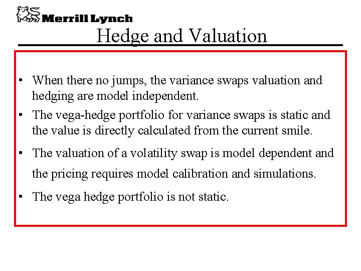 Hedge and Valuation • When there no jumps, the variance swaps valuation and hedging