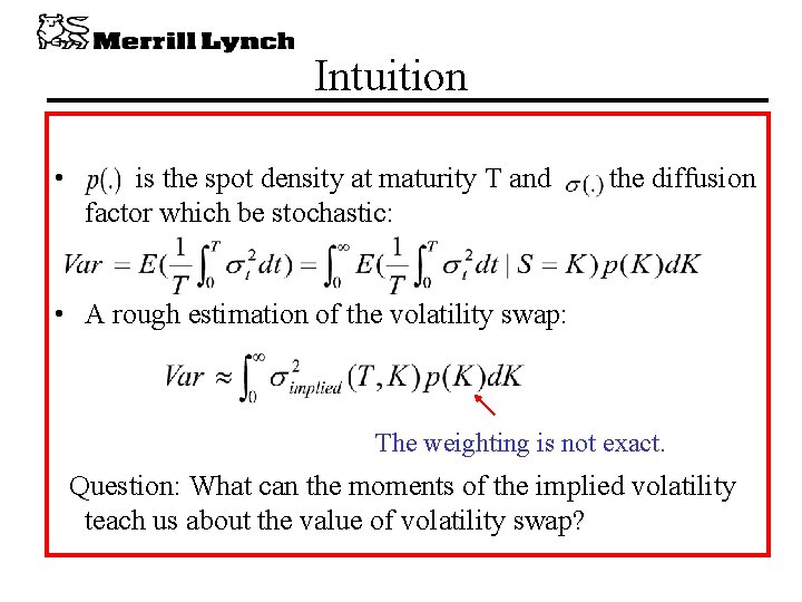 Intuition • is the spot density at maturity T and factor which be stochastic: