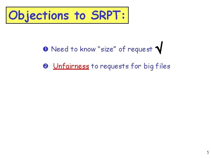 Objections to SRPT: Need to know “size” of request Ö Unfairness to requests for