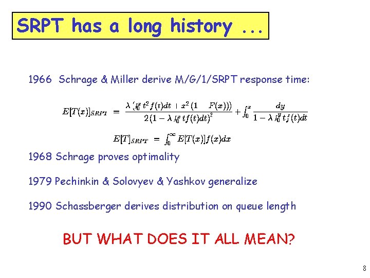 SRPT has a long history. . . 1966 Schrage & Miller derive M/G/1/SRPT response