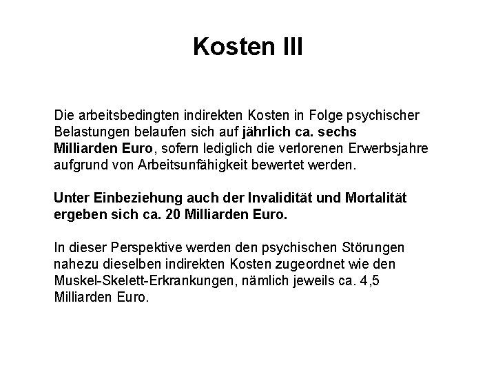 Kosten III Die arbeitsbedingten indirekten Kosten in Folge psychischer Belastungen belaufen sich auf jährlich