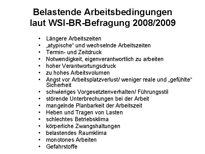 Belastende Arbeitsbedingungen laut WSI-BR-Befragung 2008/2009 • • • • Längere Arbeitszeiten „atypische“ und wechselnde