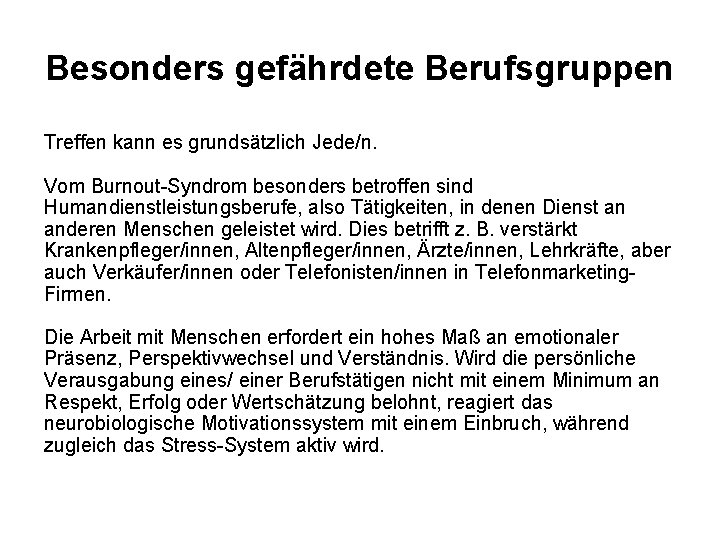 Besonders gefährdete Berufsgruppen Treffen kann es grundsätzlich Jede/n. Vom Burnout-Syndrom besonders betroffen sind Humandienstleistungsberufe,