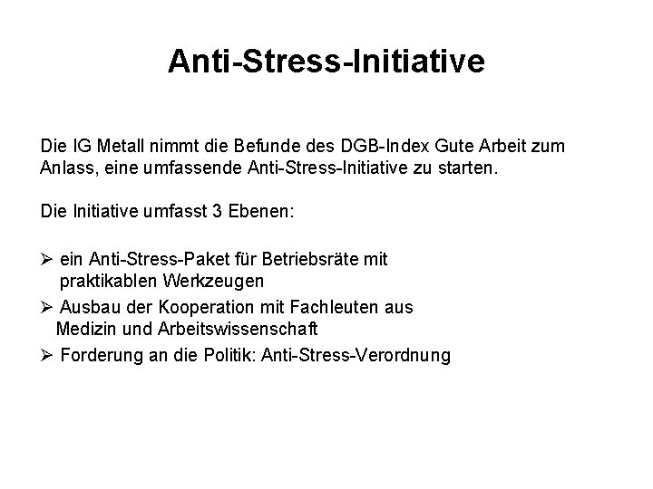 Anti-Stress-Initiative Die IG Metall nimmt die Befunde des DGB-Index Gute Arbeit zum Anlass, eine