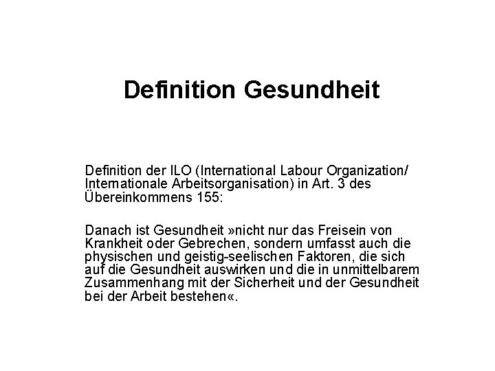 Definition Gesundheit Definition der ILO (International Labour Organization/ Internationale Arbeitsorganisation) in Art. 3 des