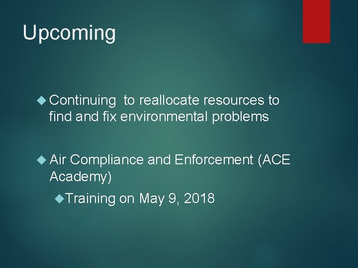 Upcoming Continuing to reallocate resources to find and fix environmental problems Air Compliance and