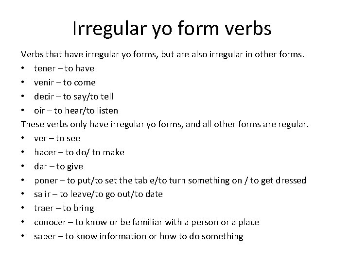 Irregular yo form verbs Verbs that have irregular yo forms, but are also irregular