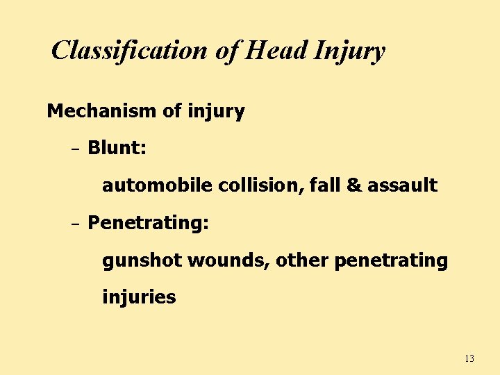 Classification of Head Injury Mechanism of injury – Blunt: automobile collision, fall & assault