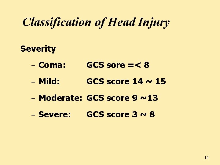Classification of Head Injury Severity – Coma: GCS sore =< 8 – Mild: GCS