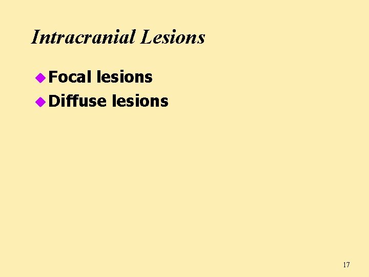 Intracranial Lesions u Focal lesions u Diffuse lesions 17 