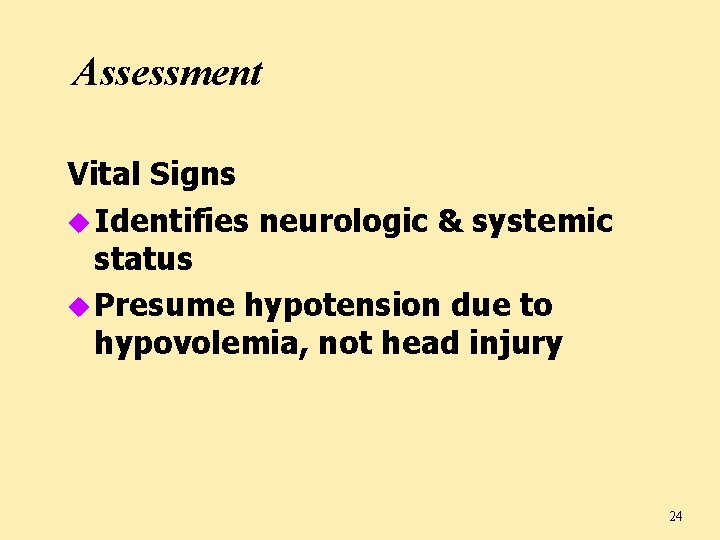 Assessment Vital Signs u Identifies neurologic & systemic status u Presume hypotension due to