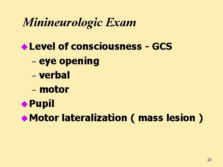 Minineurologic Exam u Level of consciousness - GCS – eye opening – verbal –