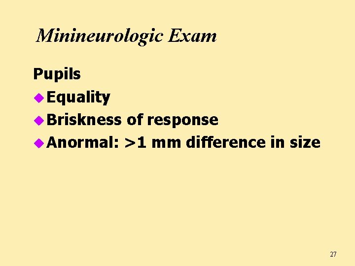 Minineurologic Exam Pupils u Equality u Briskness of response u Anormal: >1 mm difference