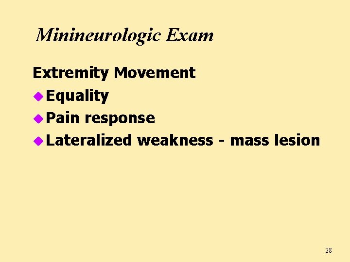 Minineurologic Exam Extremity Movement u Equality u Pain response u Lateralized weakness - mass