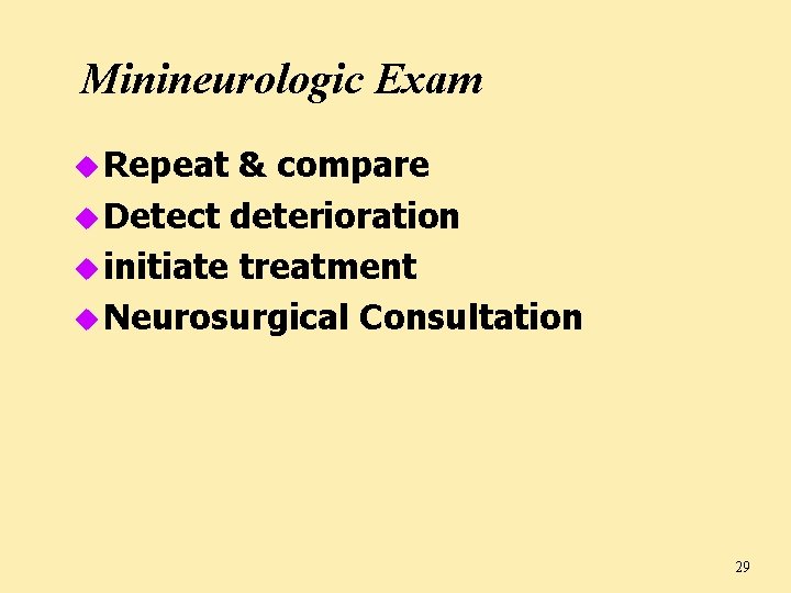 Minineurologic Exam u Repeat & compare u Detect deterioration u initiate treatment u Neurosurgical