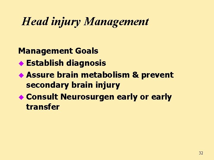 Head injury Management Goals u Establish diagnosis u Assure brain metabolism & prevent secondary