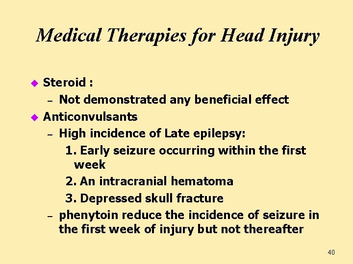 Medical Therapies for Head Injury u u Steroid : – Not demonstrated any beneficial